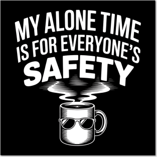 My Alone Time Is For Everyone's Safety - The perfect gift for introverts and coffee lovers who value peace. Posters and Art